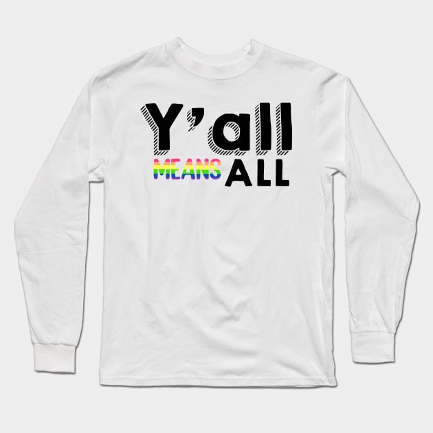 Y’all means all Long Sleeve T-Shirt by DreamPassion